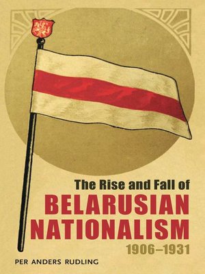 cover image of The Rise and Fall of Belarusian Nationalism, 1906–1931